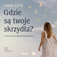Gdzie są twoje skrzydła? - Czyż Lidia - audiobook