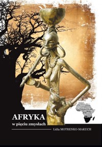 Afryka w pięciu zmysłach - Lidia Motrenko-Makuch - książka