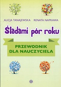 Śladami pór roku przewodnik - Tanajewska Alicja, Naprawa Renata - książka