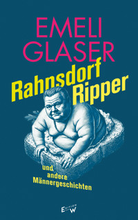 Rahnsdorf Ripper und andere Männergeschichten - Emeli Glaser - ebook