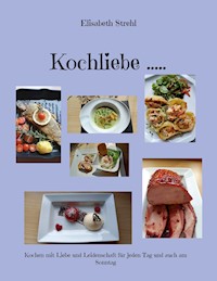 Kochliebe ..... - Elisabeth Strehl - ebook