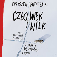 Człowiek i wilk. Historia splamiona krwią - Krzysztof Potaczała - audiobook + książka