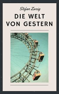 Stefan Zweig: Die Welt von gestern - Stefan Zweig - ebook
