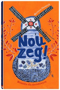 Nou zeg! Holandia dla dociekliwych - Martyna Chomiuk - książka