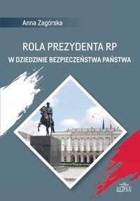 Rola Prezydenta RP w dziedzinie bezpieczeństwa państwa - Zagórska Anna - książka