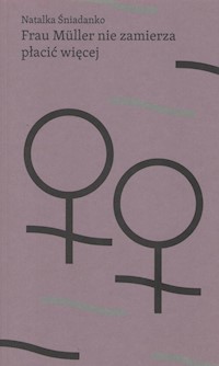 Frau Müller nie zamierza płacić więcej - Natalka Śniadanko - ebook + książka