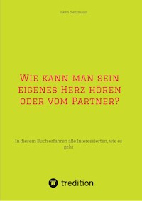 Wie kann man sein eigenes Herz hören oder vom Partner? - inken dietzmann - ebook