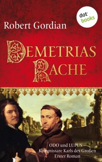 Demetrias Rache: Odo und Lupus, Kommissare Karls des Großen - Erster Roman - Robert Gordian - ebook