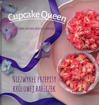 Cupcake Queen Niezwykłe przepisy królowej babeczek - Muhle Braga Ana Laura - książka