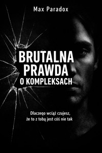 Brutalna prawda o kompleksach – Dlaczego wciąż czujesz, że to z tobą jest coś nie tak - Max Paradox - ebook