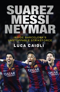 Suarez, Messi, Neymar Suarez, Messi, Neymar - Luca Caioli - ebook