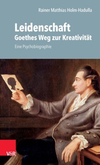 Leidenschaft: Goethes Weg zur Kreativität - Rainer M. Holm-Hadulla - ebook