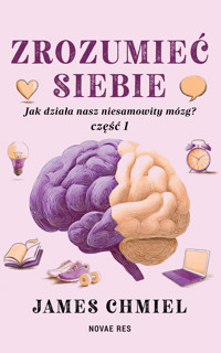 Zrozumieć siebie. Jak działa nasz niesamowity mózg? cz. 1 - James Chmiel - ebook