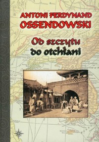 Od szczytu do otchłani - Ossendowski Antoni Ferdynand - książka