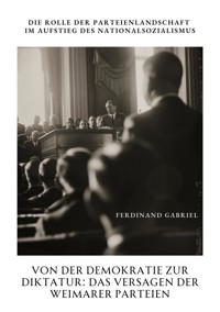 Von der Demokratie zur Diktatur: Das Versagen der Weimarer Parteien - Ferdinand Gabriel - ebook