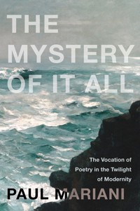 The Mystery of It All - Paul Mariani - ebook