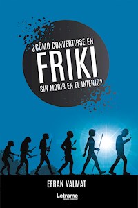 ¿Cómo convertirse en friki y no morir en el intento? - Efran Valmat - ebook