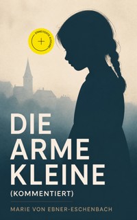 Die arme Kleine (Kommentiert) - marie von ebner eschenbach - ebook