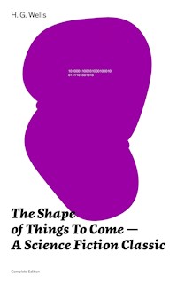 The Shape of Things To Come - A Science Fiction Classic (Complete Edition) - H. G. Wells - ebook