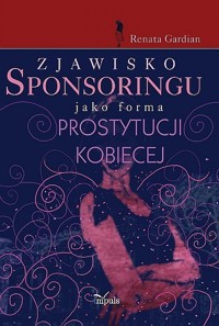 Zjawisko sponsoringu jako forma prostytucji kobiecej - Gardian Renata - książka