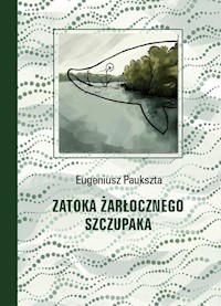 Zatoka Żarłocznego Szczupaka - Paukszta Eugeniusz - ebook + książka