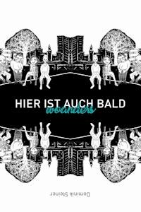 Hier ist auch bald woanders - Dominik Steiner - ebook