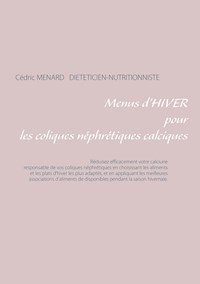 Menus d'hiver pour les coliques néphrétiques calciques - Menard Cédric - ebook