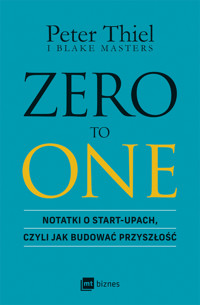 Zero To One. Notatki o start-upach, czyli jak budować przyszłość - Peter Thiel, Blake Masters - ebook + książka