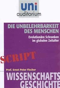 Die Unbelehrbarkeit des Menschen - Ernst Peter Fischer - ebook