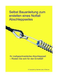 Selbst Bauanleitung zum erstellen eines Notfall abschleppseiles - Gabriela Loster - ebook