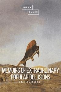 Memoirs of Extraordinary Popular Delusions - Mackay Charles - ebook