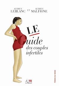 Le guide des couples infertiles - Audrey Leblanc - ebook