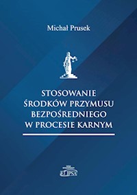Stosowanie środków przymusu bezpośredniego w procesie karnym - Prusek Michał - książka