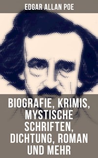 Edgar Allan Poe: Biografie, Krimis, Mystische Schriften, Dichtung, Roman und mehr - Edgar Allan Poe - ebook