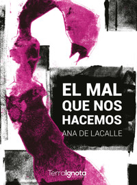 El mal que nos hacemos - Ana de Lacalle - ebook