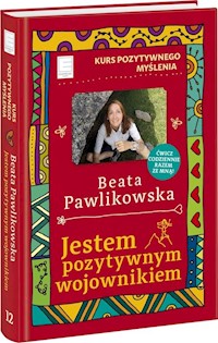 Kurs pozytywnego myślenia Jestem pozytywnym wojownikiem - Beata Pawlikowska - książka