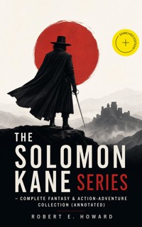 THE SOLOMON KANE SERIES – Complete Fantasy & Action-Adventure Collection (Annotated) - Robert E. Howard - ebook