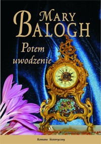 Potem uwodzenie - Mary Balogh - ebook + książka
