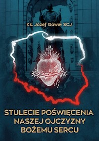 Stulecie poświęcenia Ojczyzny - ks. Józef Gaweł SCJ - ebook