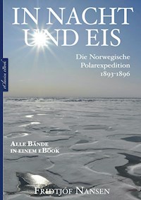 Fridtjof Nansen: In Nacht und Eis – Die Norwegische Polarexpedition 1893–1896 | Alle Bände in einem eBook - Fridtjof Nansen - ebook