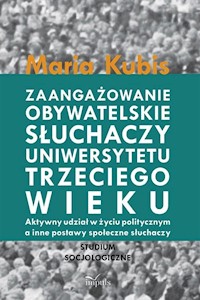 Zaangażowanie obywatelskie słuchaczy uniwersytetu trzeciego wieku - Kubis Maria - książka