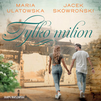 Tylko milion - Maria Ulatowska, Jacek Skowroński - ebook + audiobook