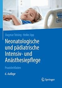 Neonatologische und pädiatrische Intensiv- und Anästhesiepflege - Dagmar Teising - ebook