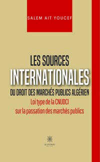 Les sources internationales du droit des marchés publics algérien - Salem Ait Youcef - ebook