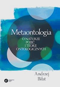 Metaontologia. O naturze pojęć i teorii ontologicznych - Andrzej Biłat - ebook