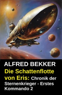 Die Schattenflotte von Eris: Chronik der Sternenkrieger - Erstes Kommando 2 - Alfred Bekker - ebook
