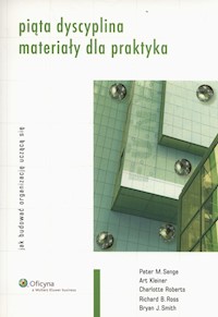 Piąta dyscyplina Materiały dla praktyka - Kleiner Art , Roberts Charlotte, Ross Richard B., Senge Peter M., Smith Bryan J. - książka