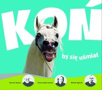 Koń by się uśmiał - Ogórek Michał, Sawka Henryk, Żyburtowicz Zenon - książka