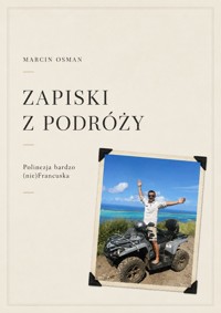 Zapiski z podróży. Polinezja (bardzo nie) Francuska - Marcin Osman - ebook