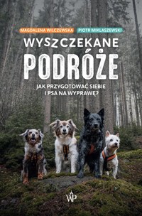 Wyszczekane podróże. Jak przygotować siebie i psa na wyprawę - Piotr Miklaszewski, Magdalena Wilczewska - książka